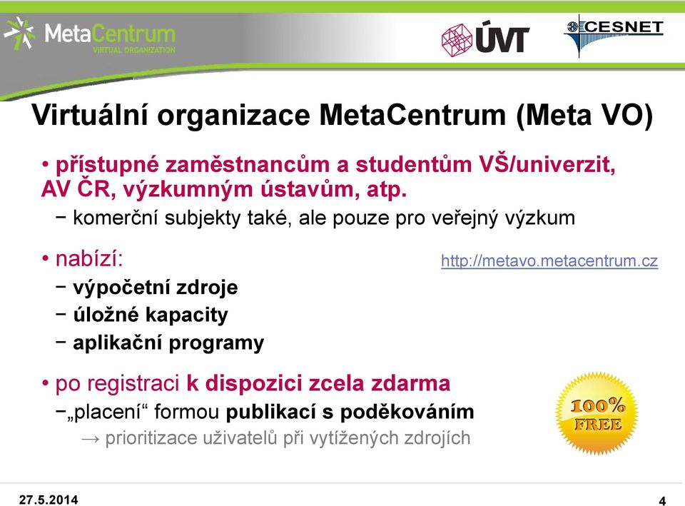 komerční subjekty také, ale pouze pro veřejný výzkum nabízí: výpočetní zdroje úložné kapacity