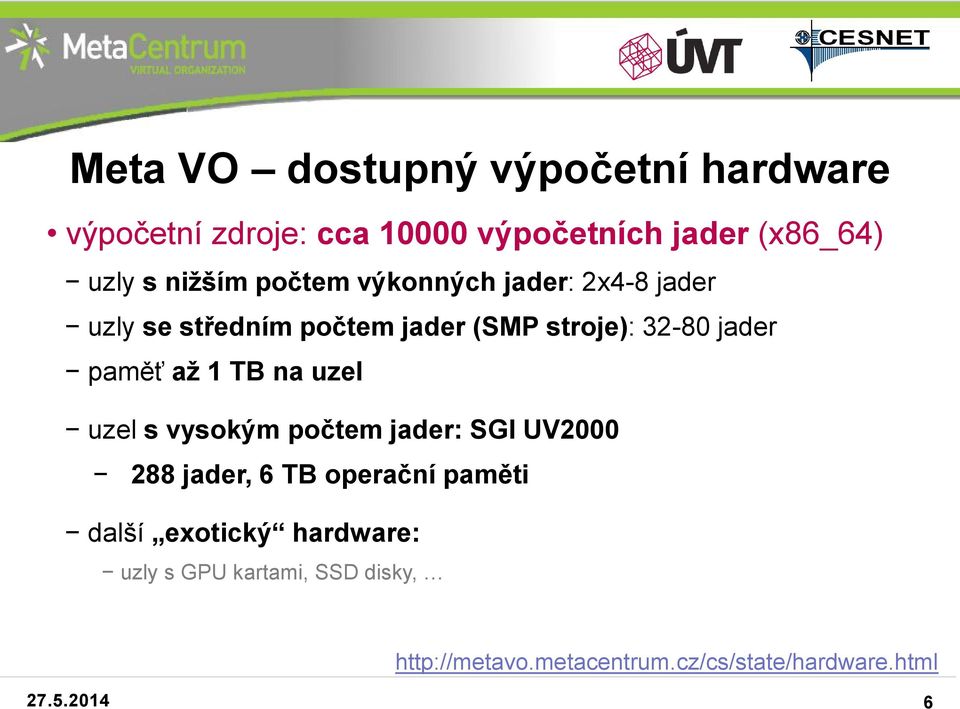 paměť až 1 TB na uzel uzel s vysokým počtem jader: SGI UV2000 288 jader, 6 TB operační paměti další