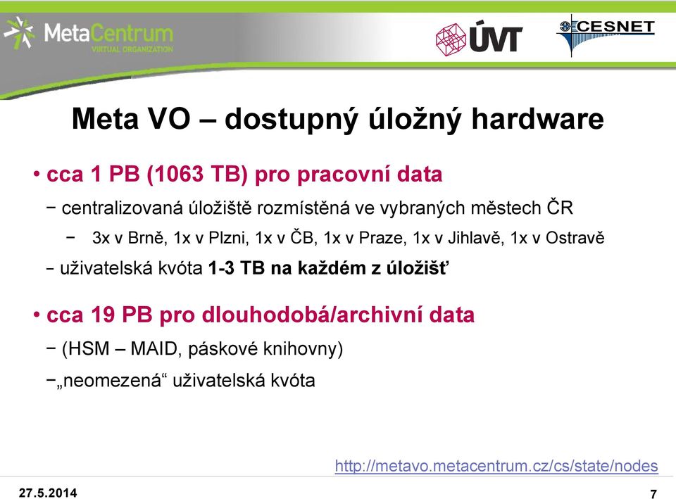 Ostravě uživatelská kvóta 1-3 TB na každém z úložišť cca 19 PB pro dlouhodobá/archivní data (HSM