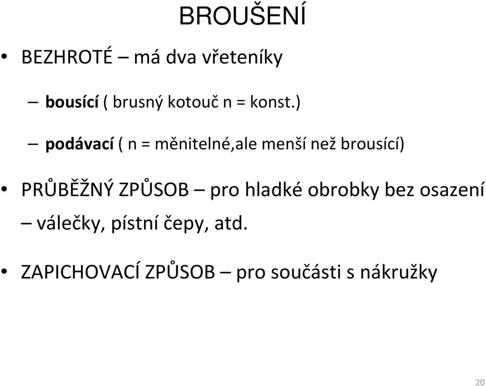 ) podávací( n = měnitelné,ale menší než brousící) PRŮBĚŽNÝ