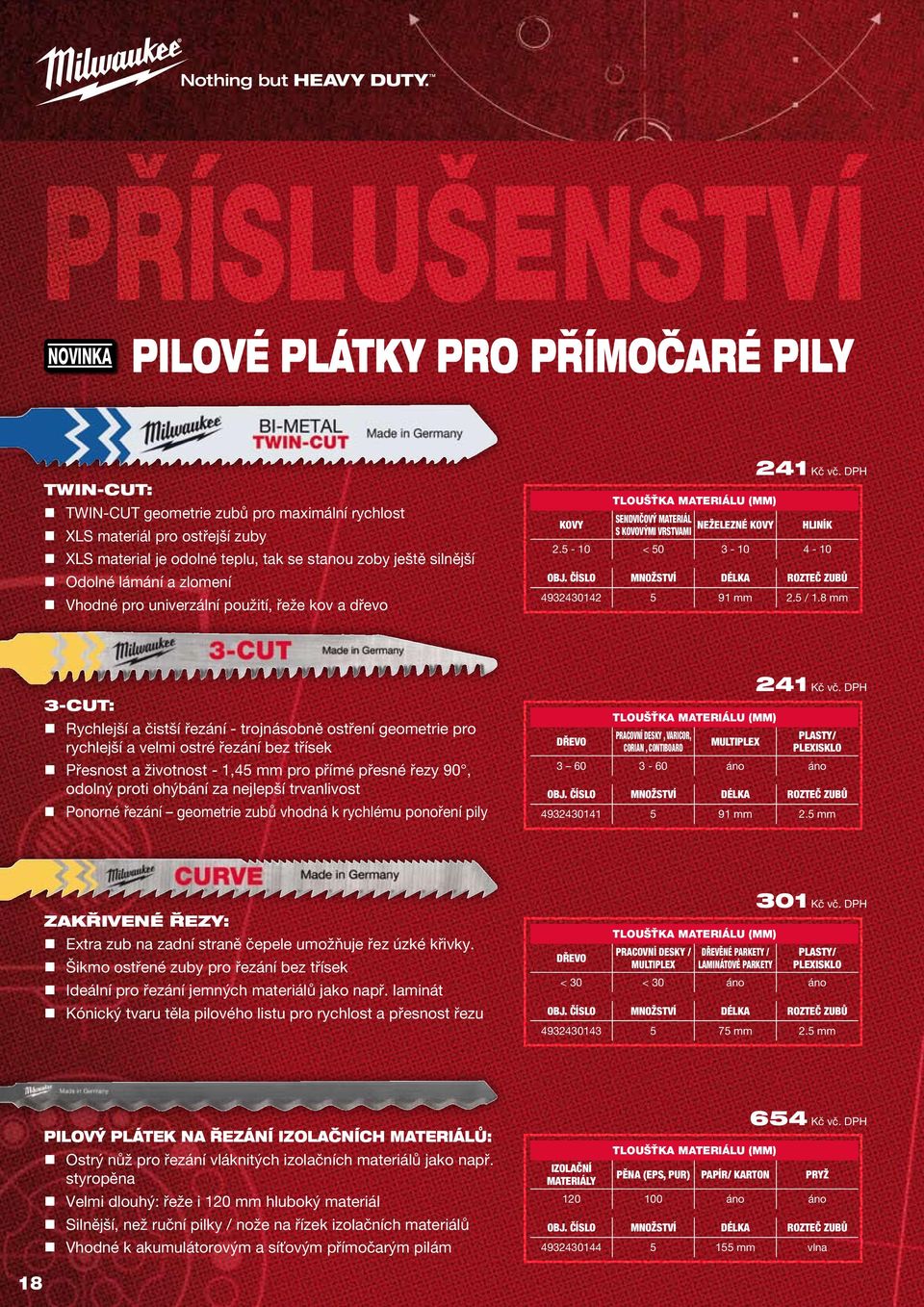 5-10 < 50 3-10 4-10 OBJ. ČÍSLO MNOŽSTVÍ DÉLKA ROZTEČ ZUBŮ 4932430142 5 91 mm 2.5 / 1.