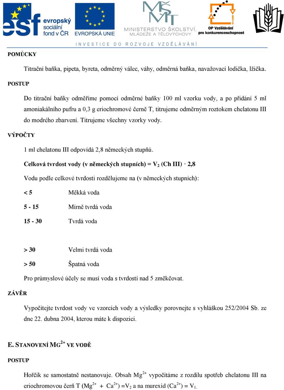 Titrujeme všechny vzorky vody. VÝPOČTY 1 ml chelatonu III odpovídá 2,8 německých stupňů.