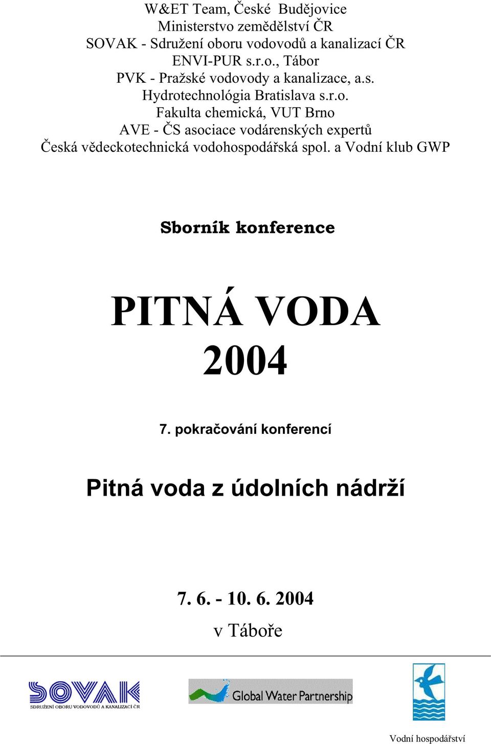 echnológia Bratislava s.r.o. Fakulta chemická, VUT Brno AVE - S asociace vodárenských expert eská v deckotechnická vodohospodá ská spol.