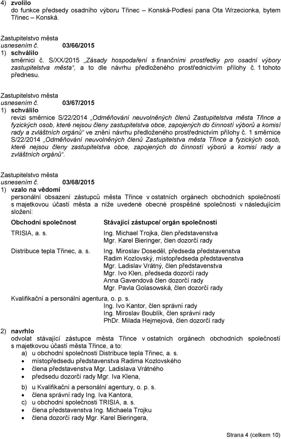 03/67/2015 revizi směrnice S/22/2014 Odměňování neuvolněných členů Zastupitelstva města Třince a fyzických osob, které nejsou členy zastupitelstva obce, zapojených do činností výborů a komisí rady a