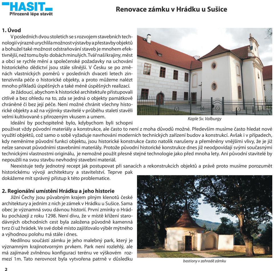 tomu bylo dobách minulých. Tvář naší krajiny, měst a obcí se rychle mění a společenské požadavky na uchování historického dědictví jsou stále silnější.