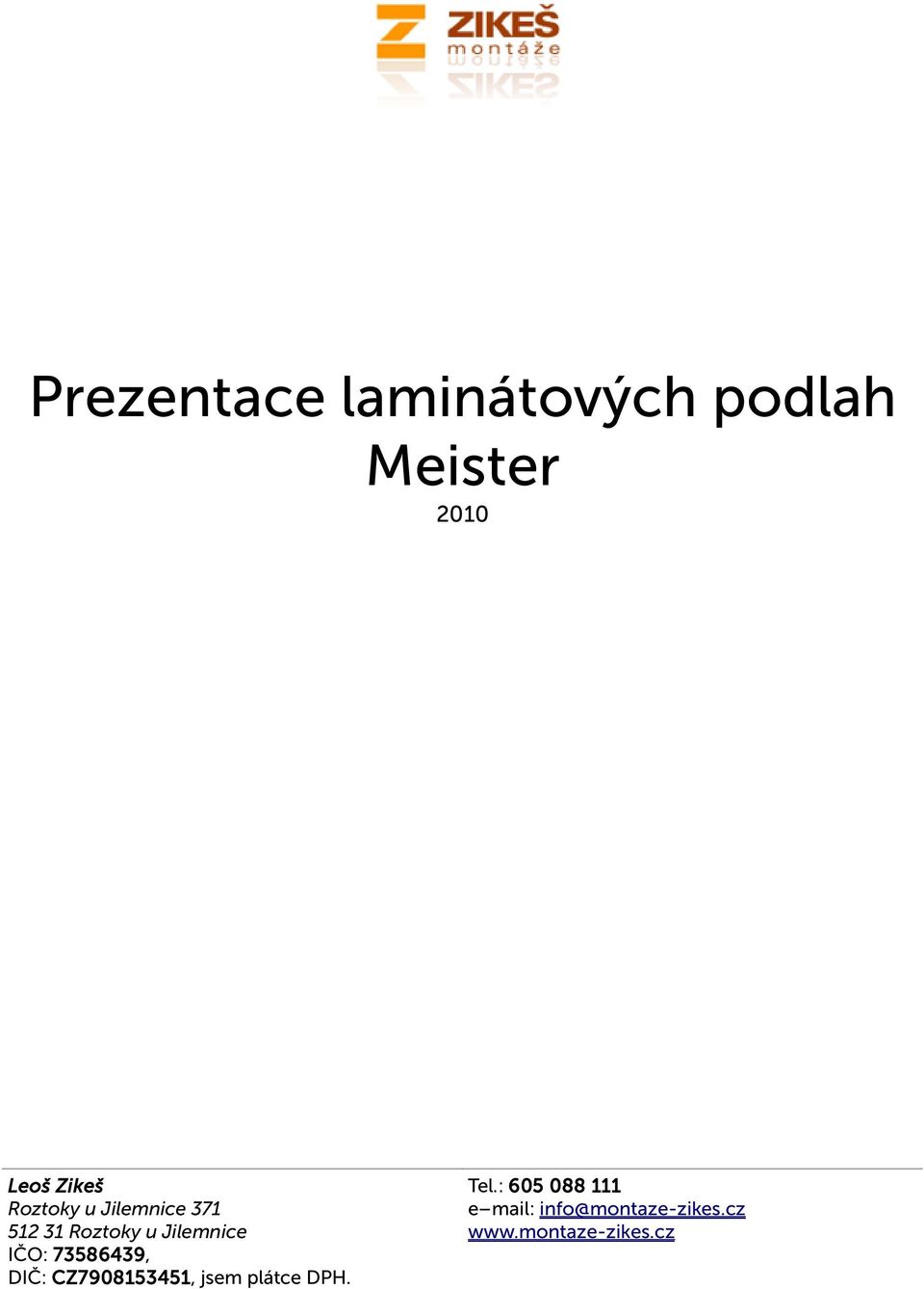 73586439, DIČ: CZ7908153451, jsem plátce DPH. Tel.