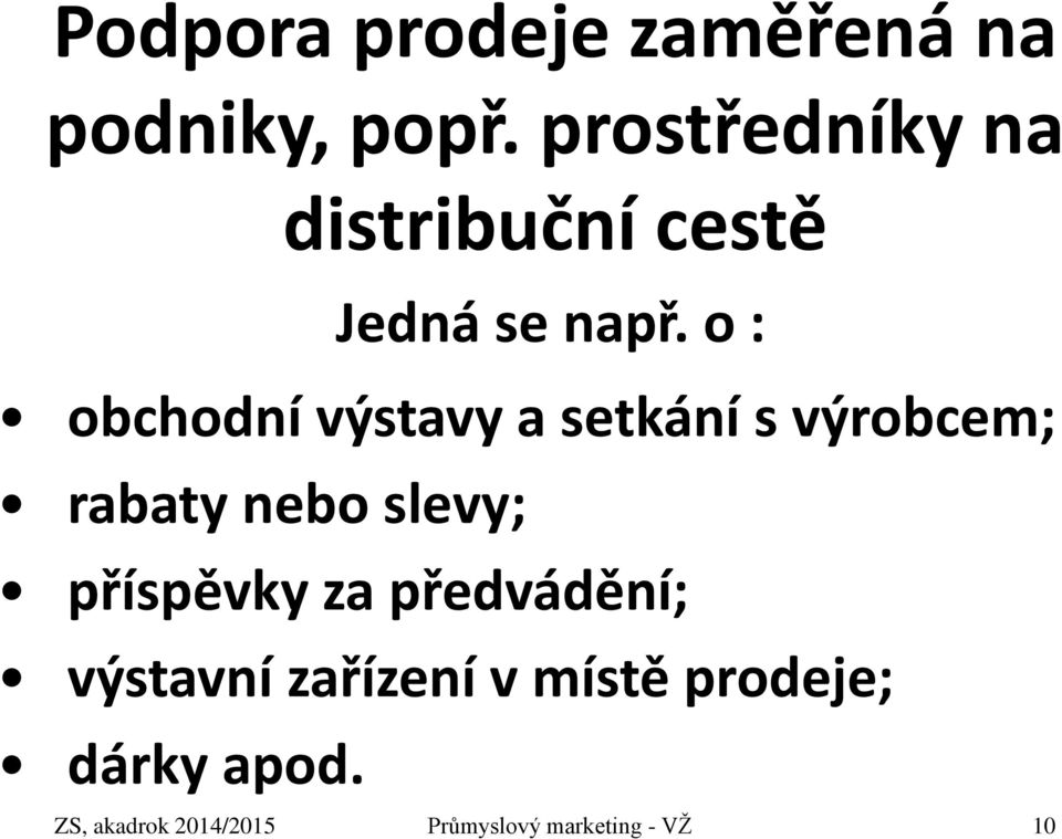 o : obchodní výstavy a setkání s výrobcem; rabaty nebo slevy;