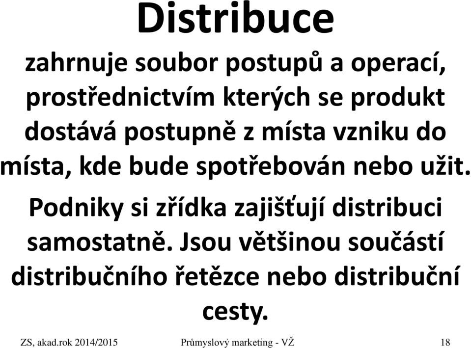 Podniky si zřídka zajišťují distribuci samostatně.