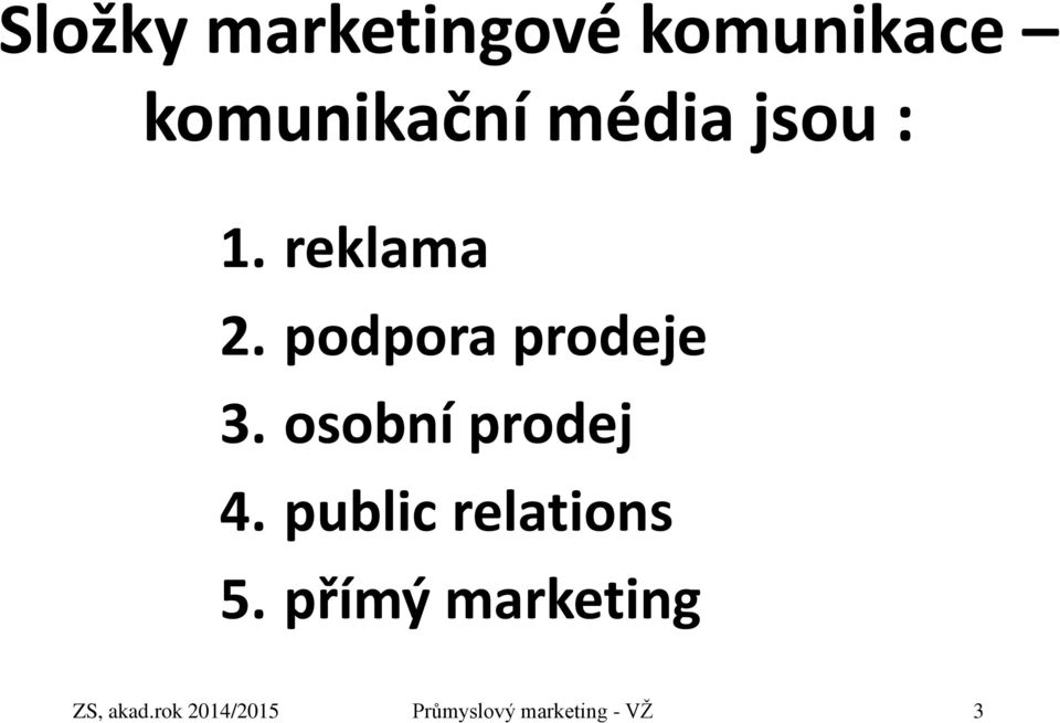 osobní prodej 4. public relations 5.