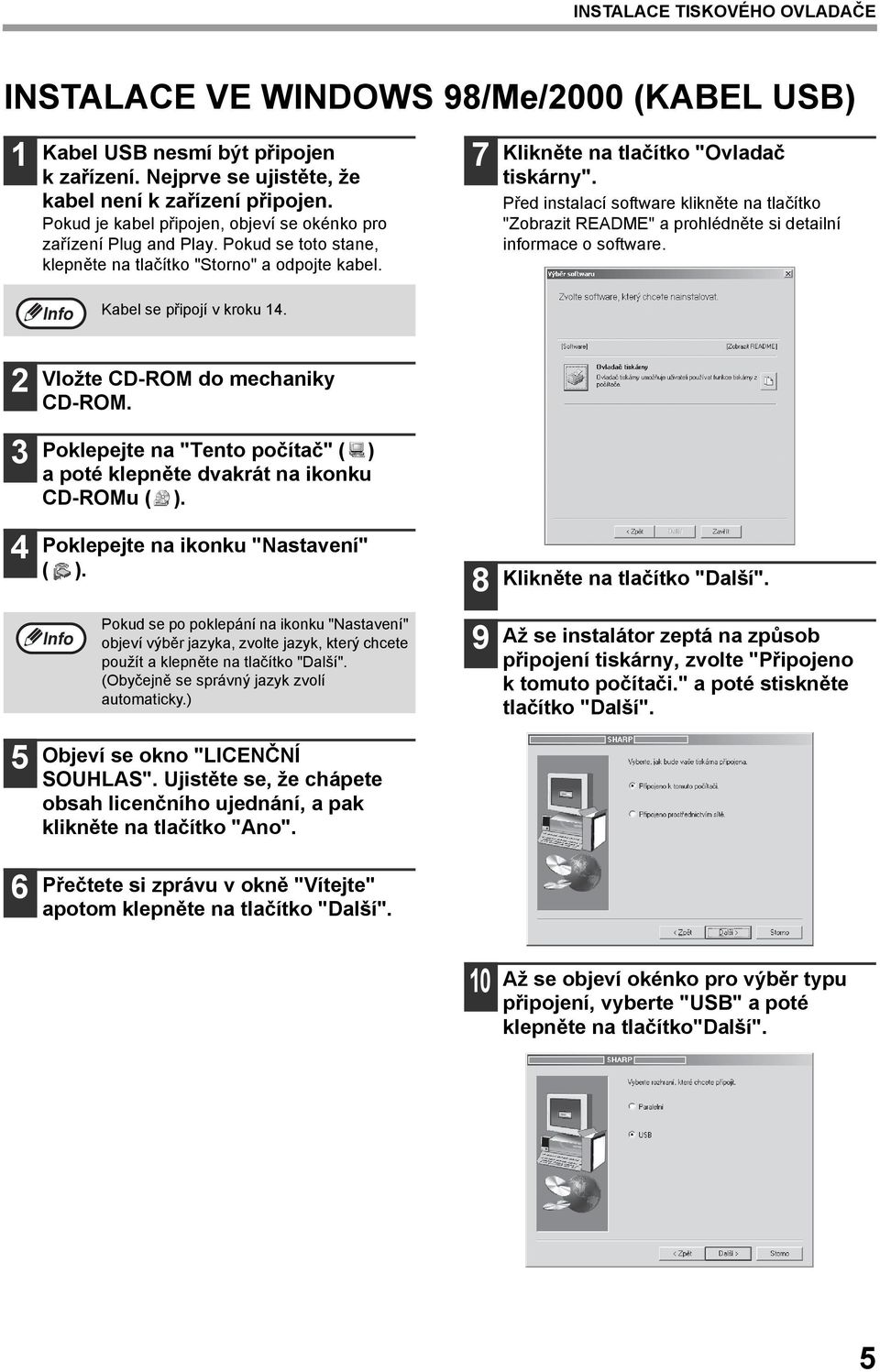 Před instalací software klikněte na tlačítko "Zobrazit README" a prohlédněte si detailní informace o software. Kabel se připojí v kroku. Vložte CD-ROM do mechaniky CD-ROM.