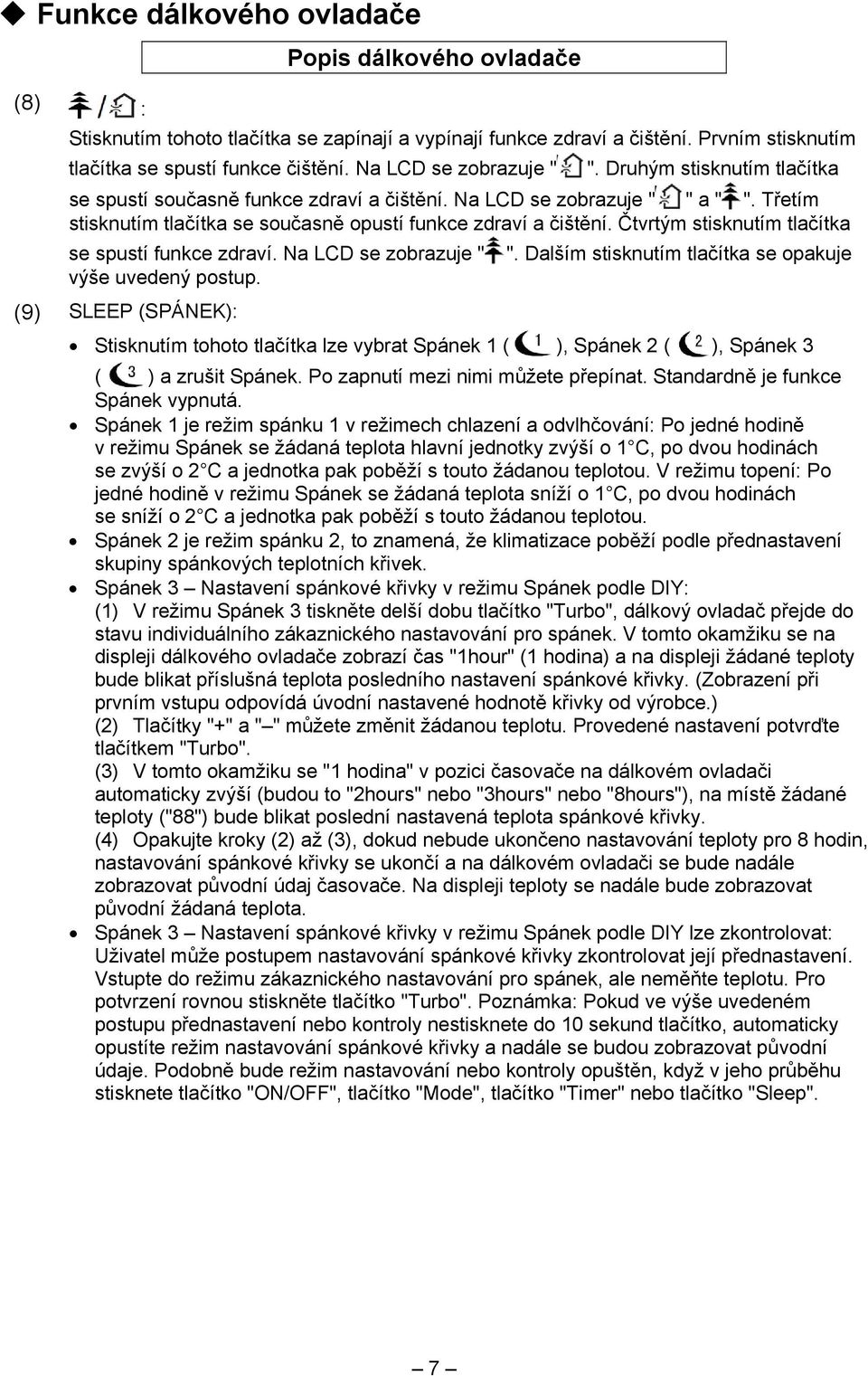 Čtvrtým stisknutím tlačítka se spustí funkce zdraví. Na LCD se zobrazuje " ". Dalším stisknutím tlačítka se opakuje výše uvedený postup.