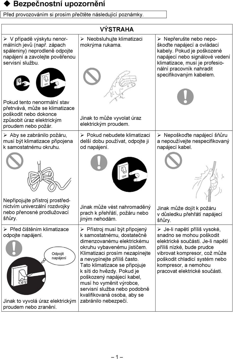 Pokud je poškozené napájecí nebo signálové vedení klimatizace, musí je profesionální pracovník nahradit specifikovaným kabelem.