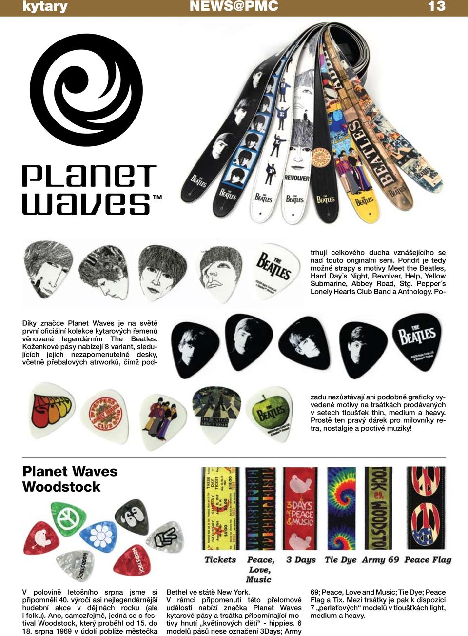 Pořídit je tedy možné strapy s motivy Meet the Beatles, Hard Day s Night, Revolver, Help, Yellow Submarine, Abbey Road, Stg. Pepper s Lonely Hearts Club Band a Anthology.
