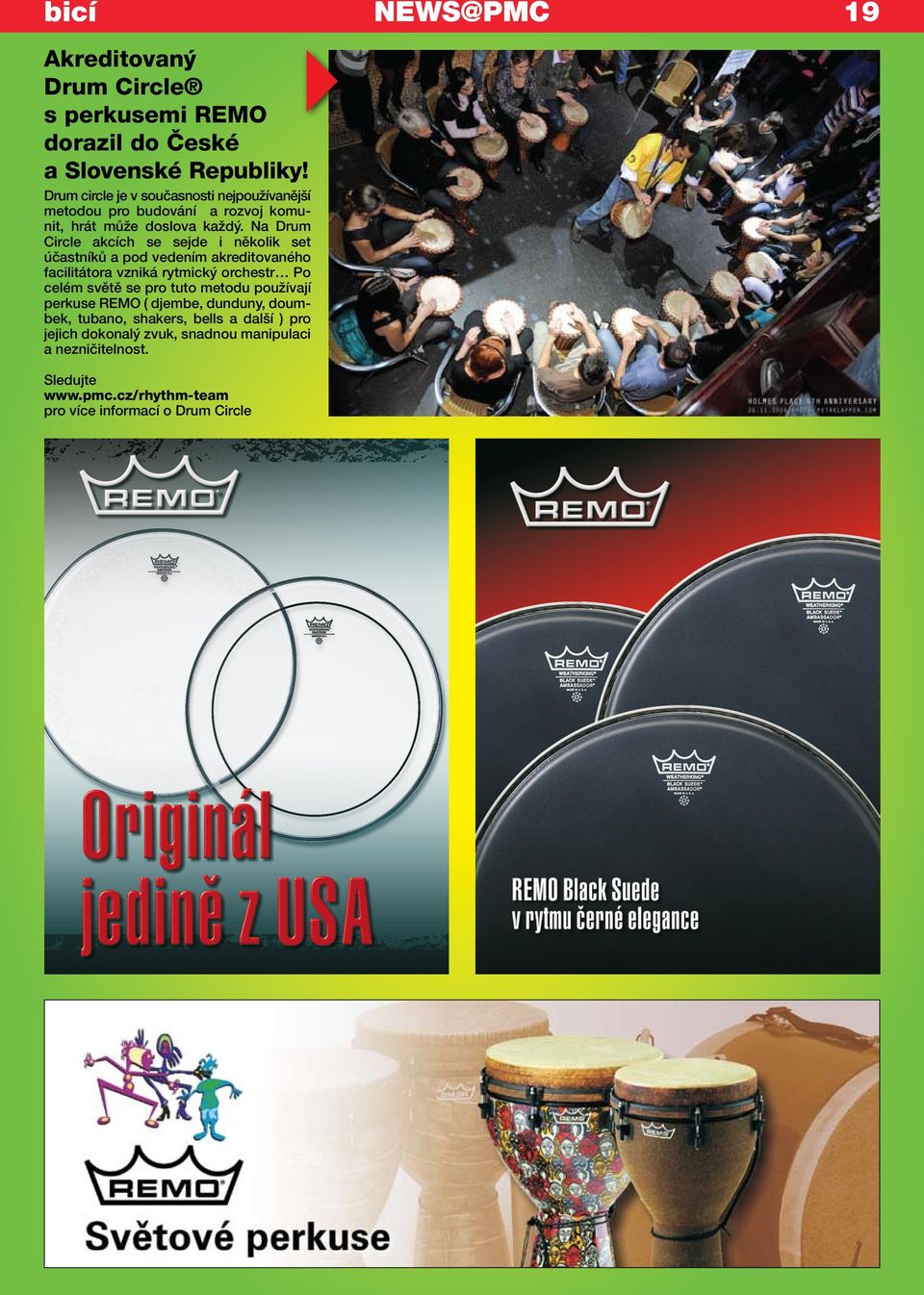 Na Drum Circle akcích se sejde i několik set účastníků a pod vedením akreditovaného facilitátora vzniká rytmický orchestr Po celém světě se pro