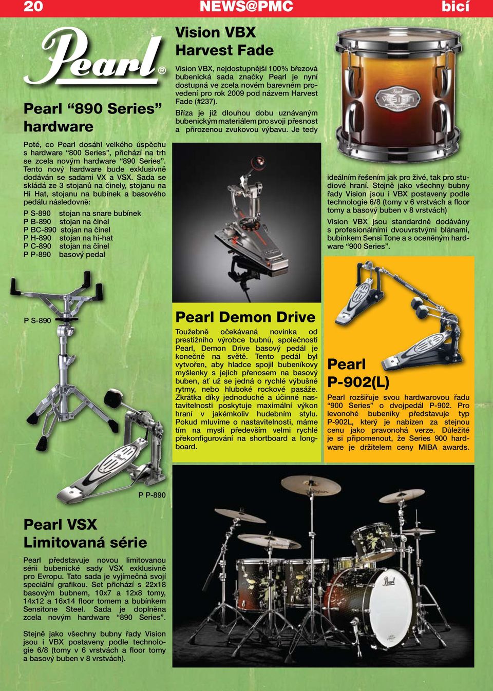 Sada se skládá ze 3 stojanů na činely, stojanu na Hi Hat, stojanu na bubínek a basového pedálu následovně: P S-890 stojan na snare bubínek P B-890 stojan na činel P BC-890 stojan na činel P H-890
