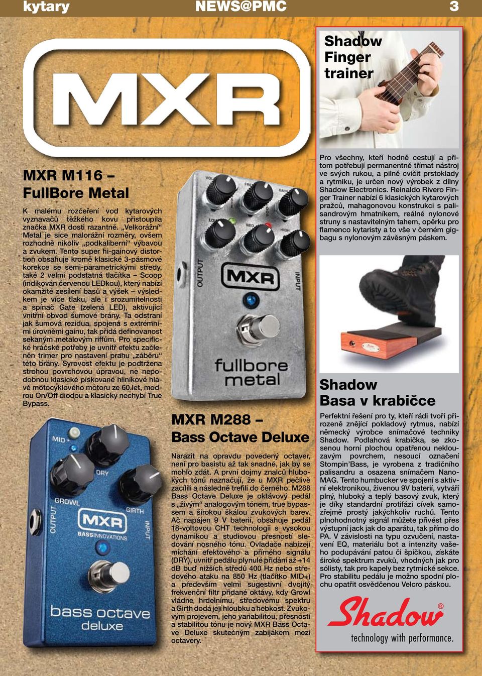 Tento super hi-gainový distortion obsahuje kromě klasické 3-pásmové korekce se semi-parametrickými středy, také 2 velmi podstatná tlačítka Scoop (indikován červenou LEDkou), který nabízí okamžité