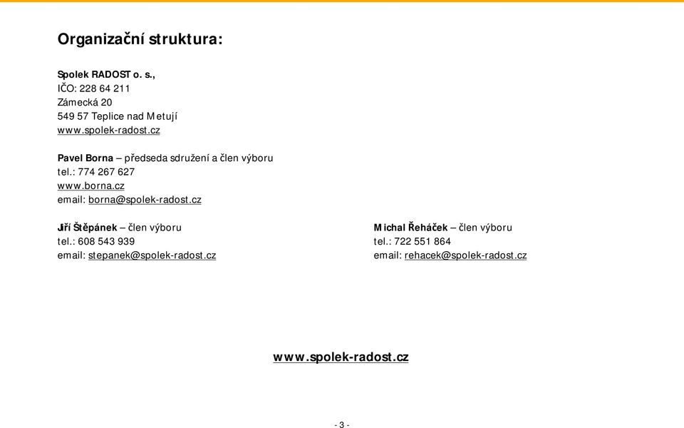 cz email: borna@spolek-radost.cz Jiří Štěpánek člen výboru Michal Řeháček člen výboru tel.