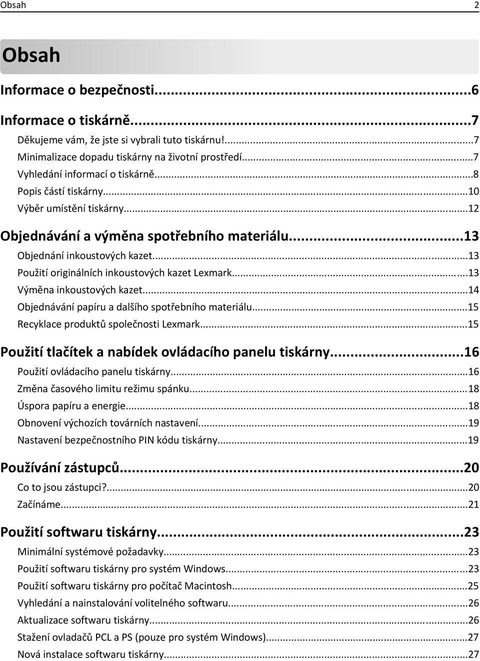 ..13 Použití originálních inkoustových kazet Lexmark...13 Výměna inkoustových kazet...14 Objednávání papíru a dalšího spotřebního materiálu...15 Recyklace produktů společnosti Lexmark.