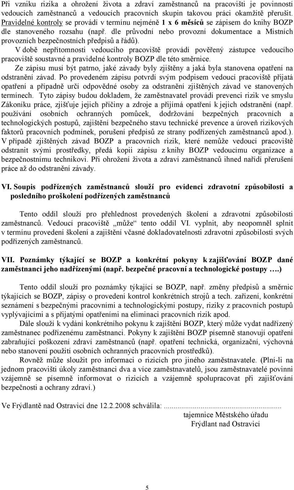 dle průvodní nebo provozní dokumentace a Místních provozních bezpečnostních předpisů a řádů).