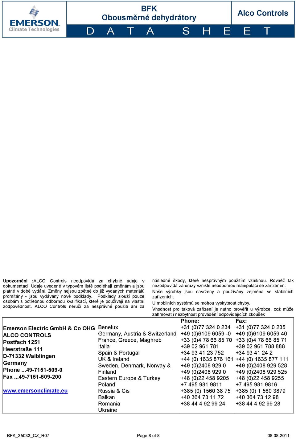 ALCO Controls neručí za nesprávné použití ani za Emerson Electric GmbH & Co OHG ALCO CONTROLS Postfach 1251 Heerstraße 111 D-71332 Waiblingen Germany Phone...49-7151-509-0 Fax...49-7151-509-200 www.