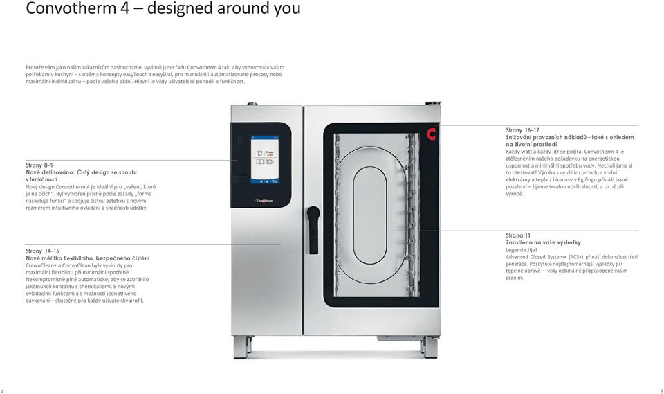 Strany 8 9 Nově definováno: Čistý design se snoubí s funkčností Nový design Convotherm 4 je ideální pro vaření, které je na očích.