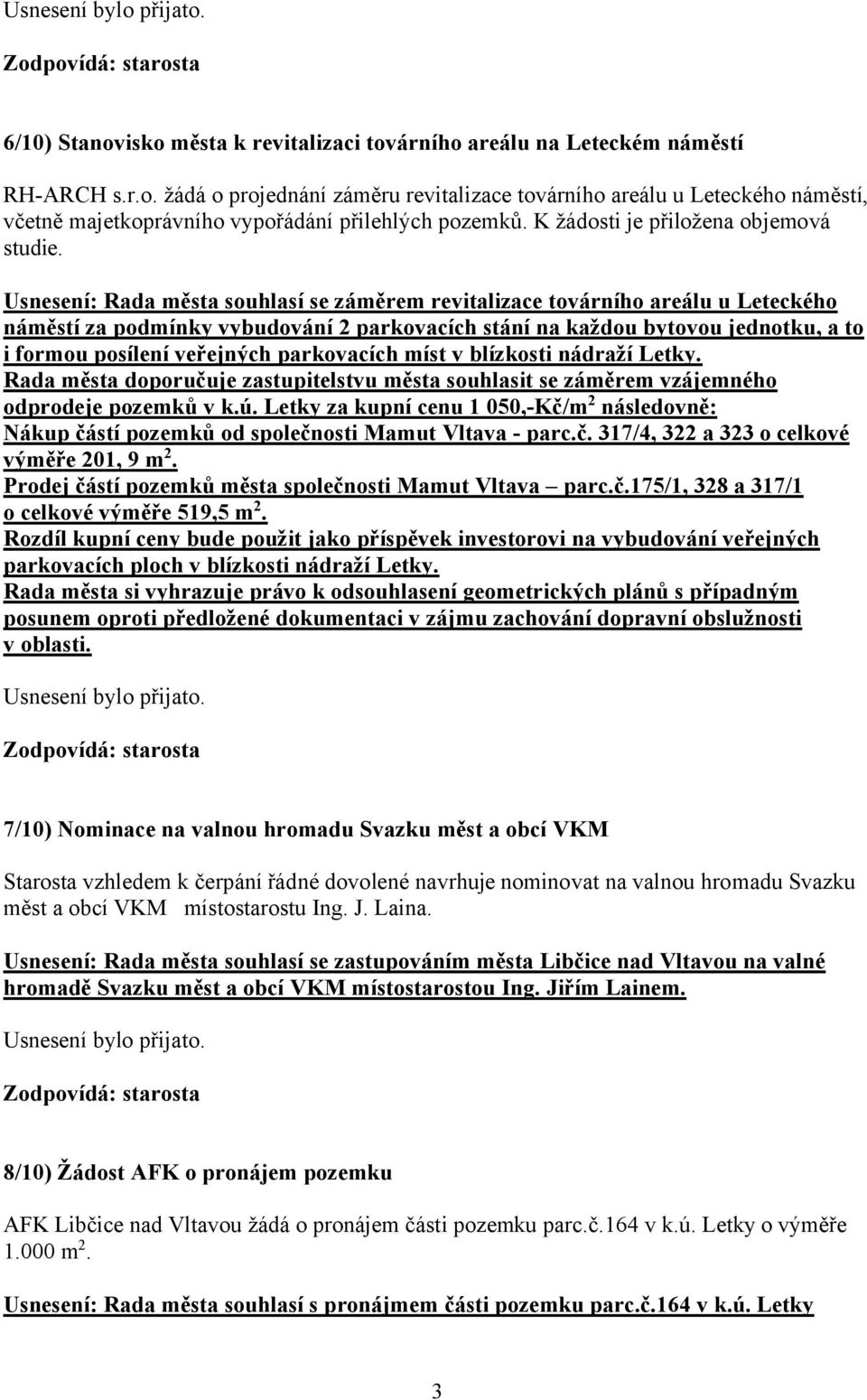 Usnesení: Rada města souhlasí se záměrem revitalizace továrního areálu u Leteckého náměstí za podmínky vybudování 2 parkovacích stání na každou bytovou jednotku, a to i formou posílení veřejných