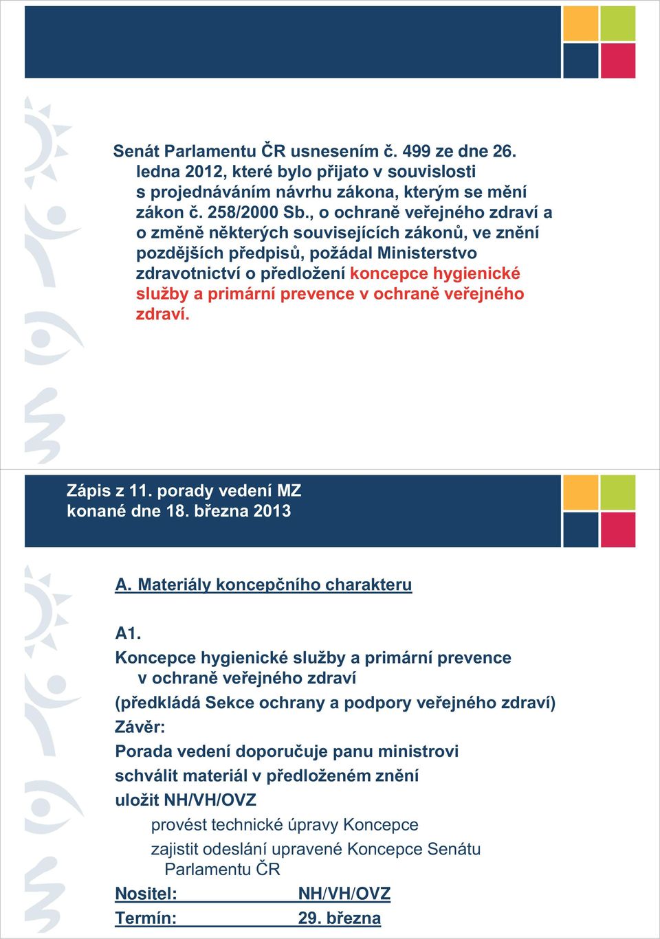 ochraně veřejného zdraví. Zápis z 11. porady vedení MZ konané dne 18. března 2013 A. Materiály koncepčního charakteru A1.