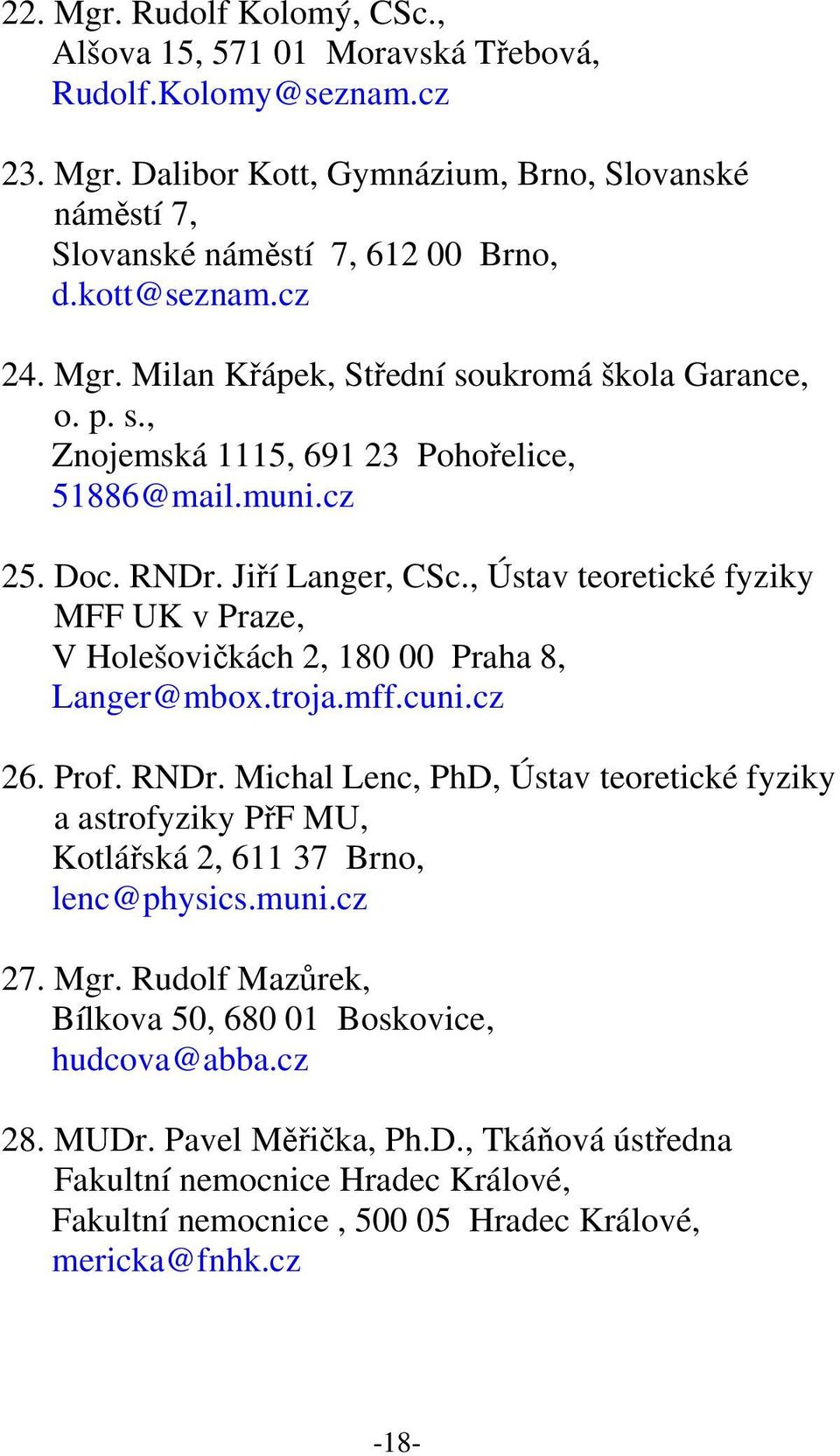 , Ústav teoretické fyziky MFF UK v Praze, V Holešovičkách 2, 180 00 Praha 8, Langer@mbox.troja.mff.cuni.cz 26. Prof. RNDr.