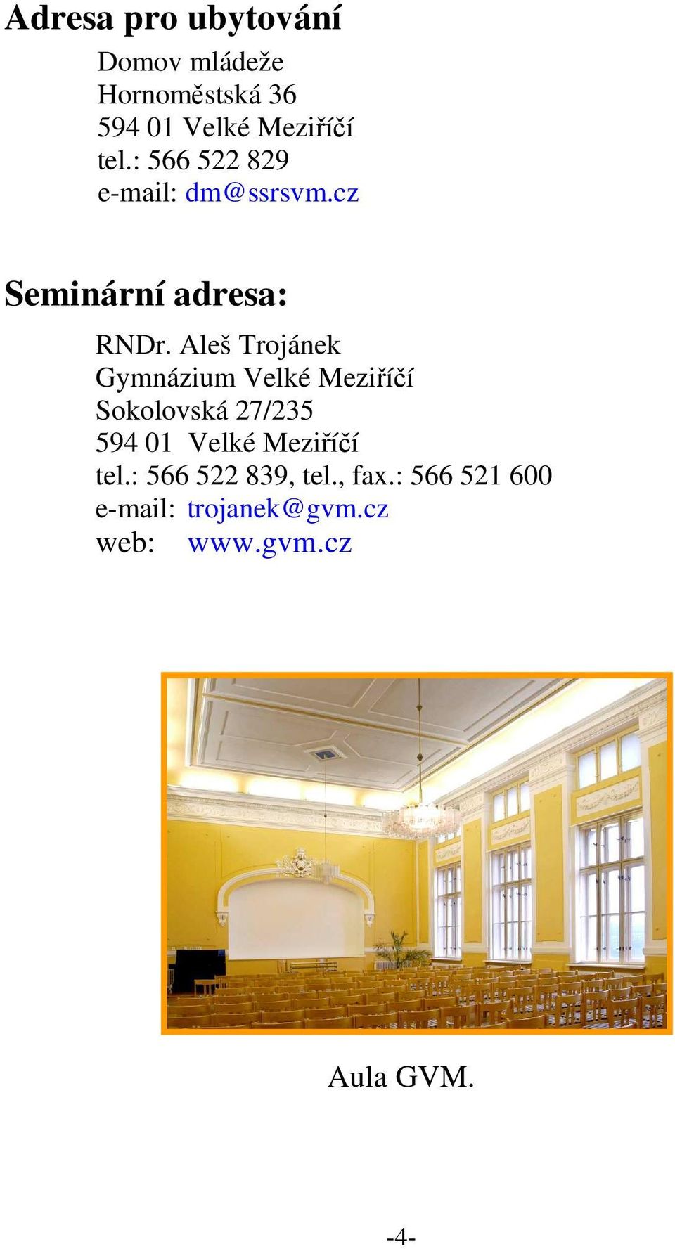 Aleš Trojánek Gymnázium Velké Meziříčí Sokolovská 27/235 594 01 Velké