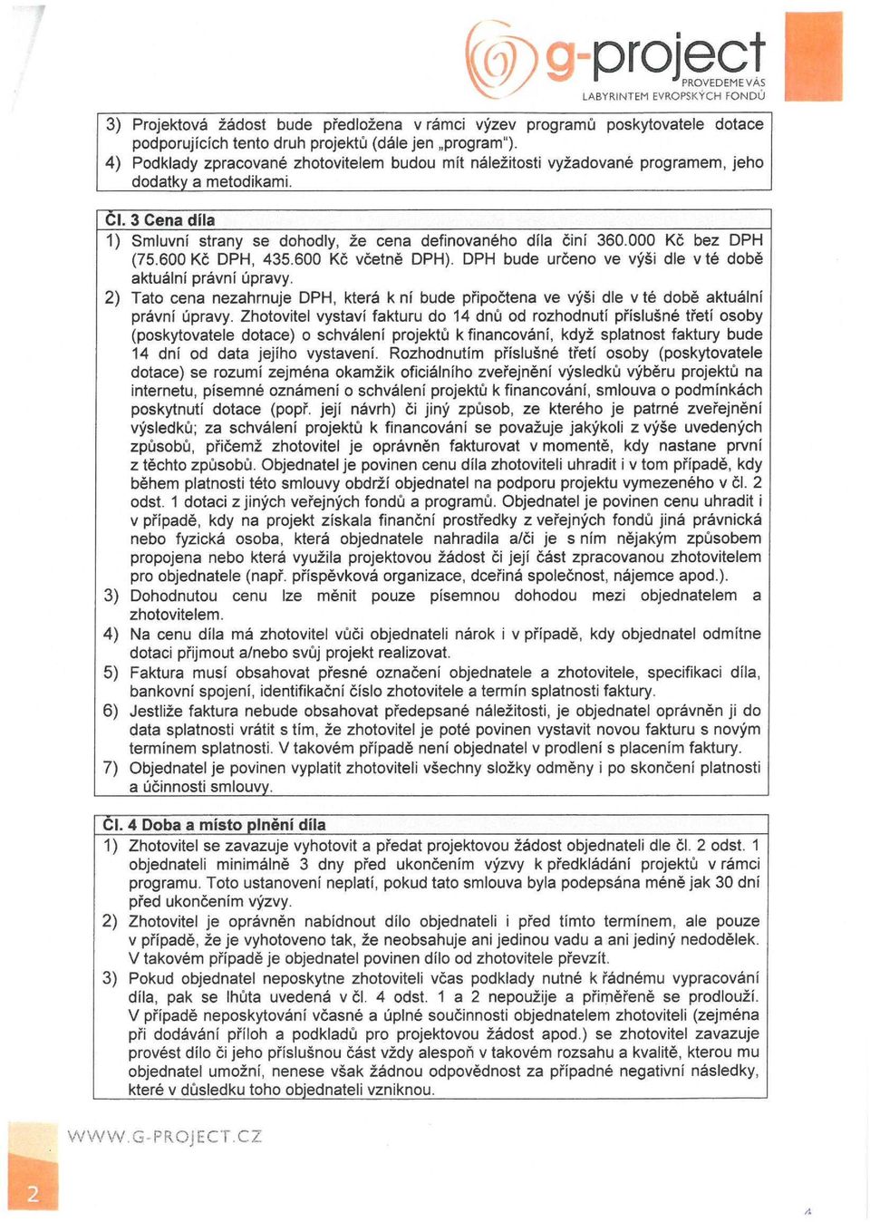 000 Kč bez DPH (75.600 Kč DPH, 435.600 Kč včetně DPH). DPH bude určeno ve výši dle v té době aktuální právní úpravy.