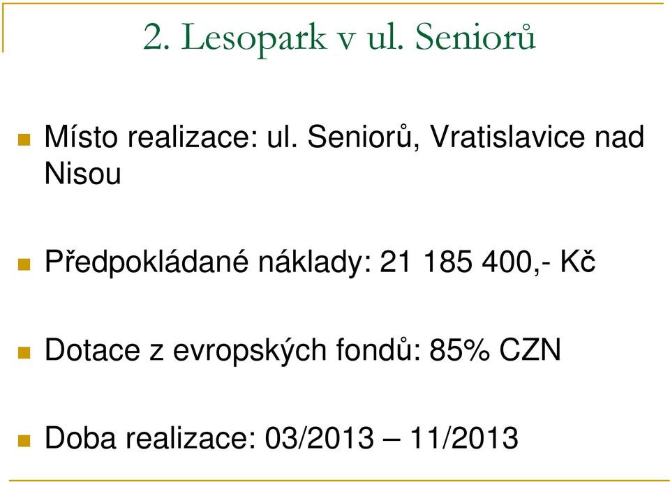 náklady: 21 185 400,- Kč Dotace z evropských