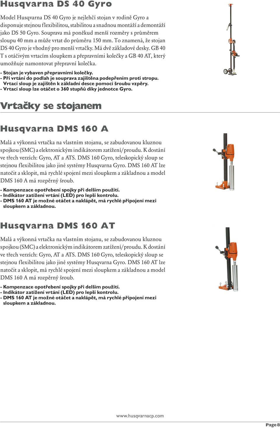 GB 40 T s otáčivým vrtacím sloupkem a přepravními kolečky a GB 40 AT, který umožňuje namontovat přepravní kolečka. - Stojan je vybaven přepravními kolečky.