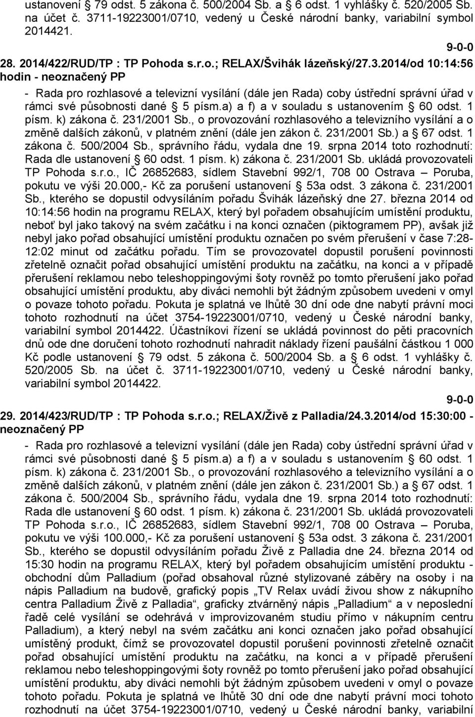 2014/od 10:14:56 hodin - neoznačený PP - Rada pro rozhlasové a televizní vysílání (dále jen Rada) coby ústřední správní úřad v rámci své působnosti dané 5 písm.