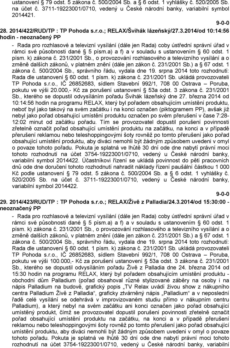 2014/od 10:14:56 hodin - neoznačený PP - Rada pro rozhlasové a televizní vysílání (dále jen Rada) coby ústřední správní úřad v rámci své působnosti dané 5 písm.