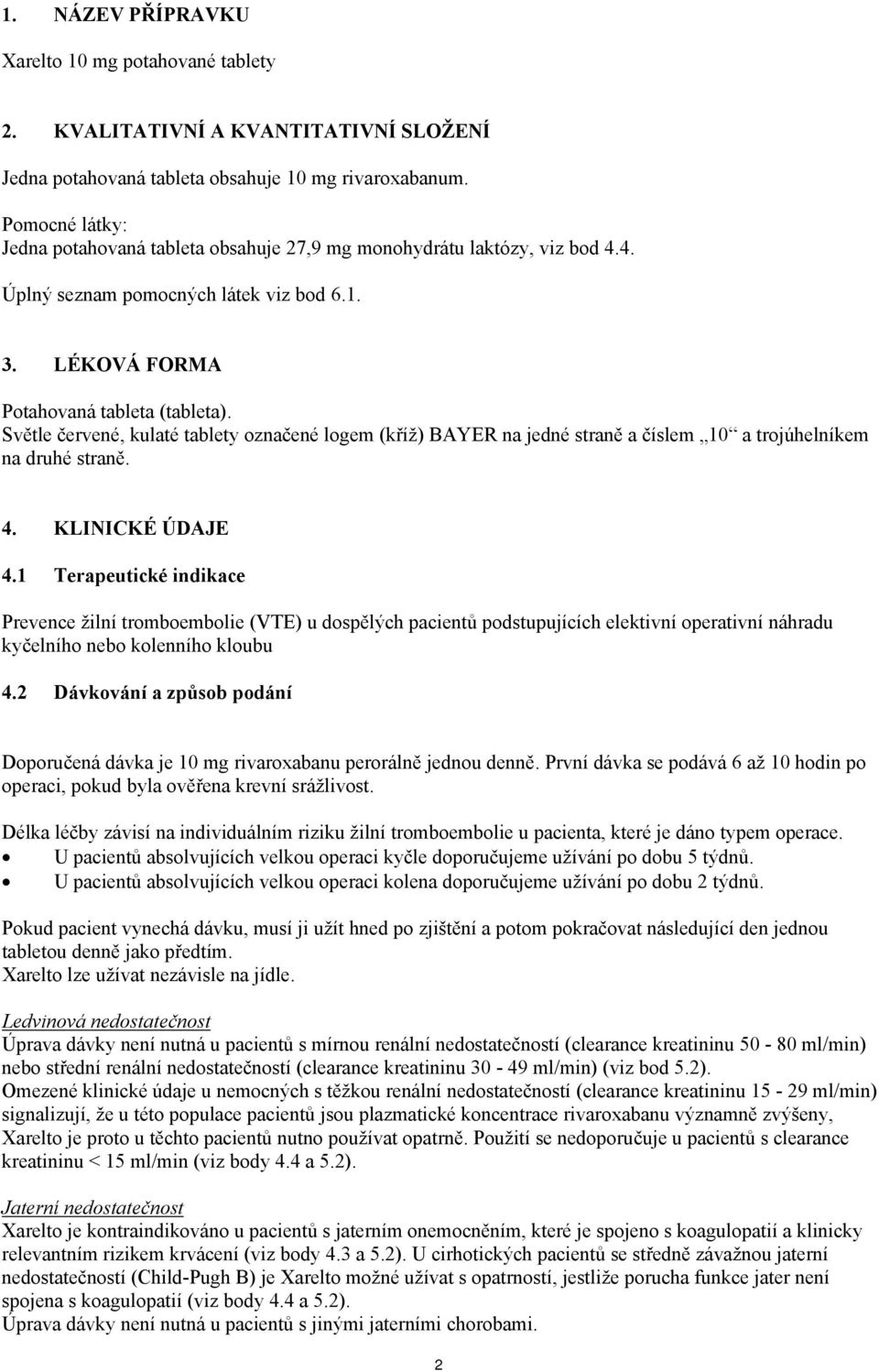 Světle červené, kulaté tablety označené logem (kříž) BAYER na jedné straně a číslem 10 a trojúhelníkem na druhé straně. 4. KLINICKÉ ÚDAJE 4.