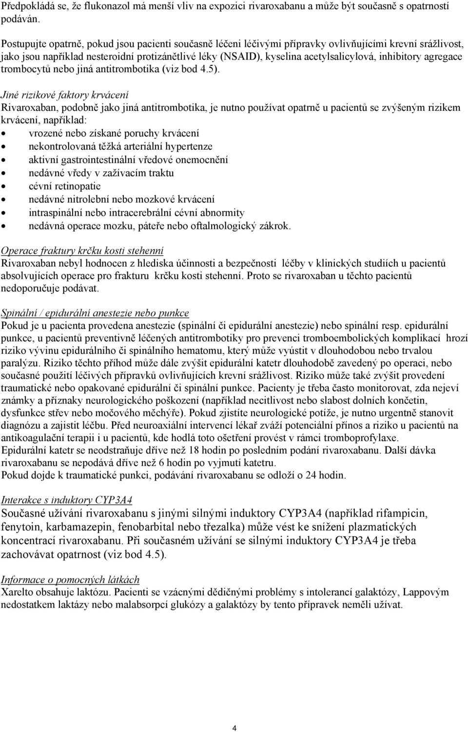 inhibitory agregace trombocytů nebo jiná antitrombotika (viz bod 4.5).