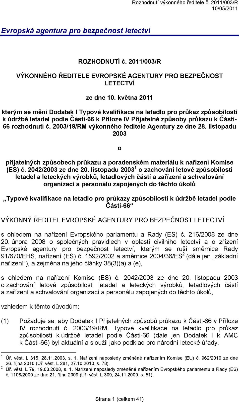 2003/19/RM výkonného ředitele Agentury ze dne 28. listopadu 2003 o přijatelných způsobech průkazu a poradenském materiálu k nařízení Komise (ES) č. 2042/2003 ze dne 20.