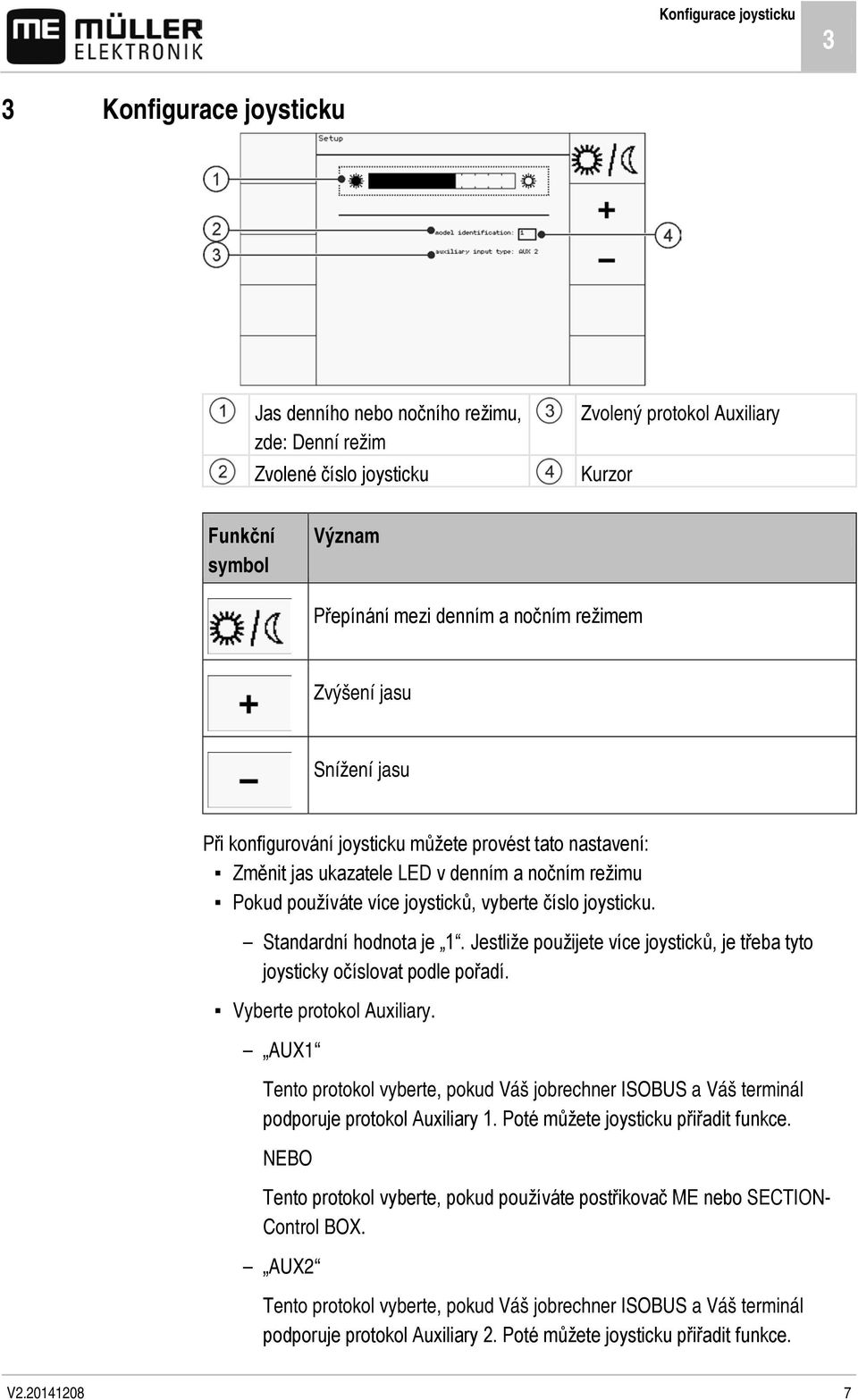 joysticku. Standardní hodnota je 1. Jestliže použijete více joysticků, je třeba tyto joysticky očíslovat podle pořadí. Vyberte protokol Auxiliary.