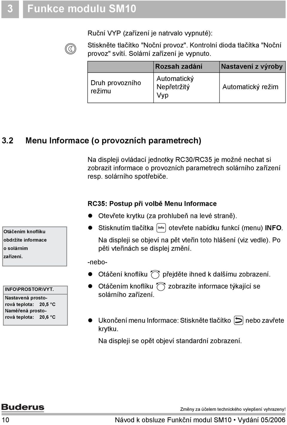 2 Menu Informace (o provozních parametrech) Na displeji ovládací jednotky RC30/RC35 je možné nechat si zobrazit informace o provozních parametrech solárního zařízení resp. solárního spotřebiče.