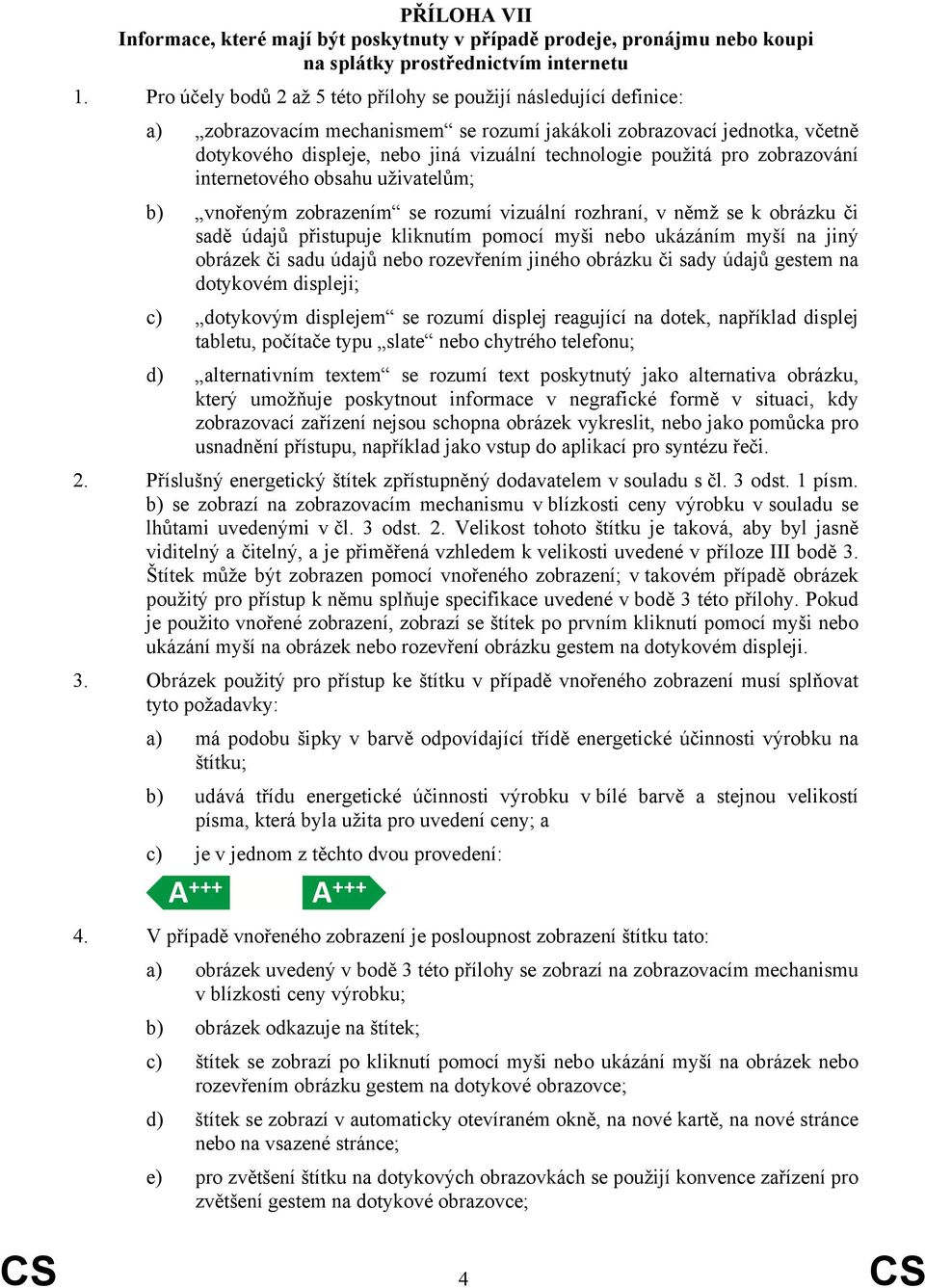 použitá pro zobrazování internetového obsahu uživatelům; b) vnořeným zobrazením se rozumí vizuální rozhraní, v němž se k obrázku či sadě údajů přistupuje kliknutím pomocí myši nebo ukázáním myší na