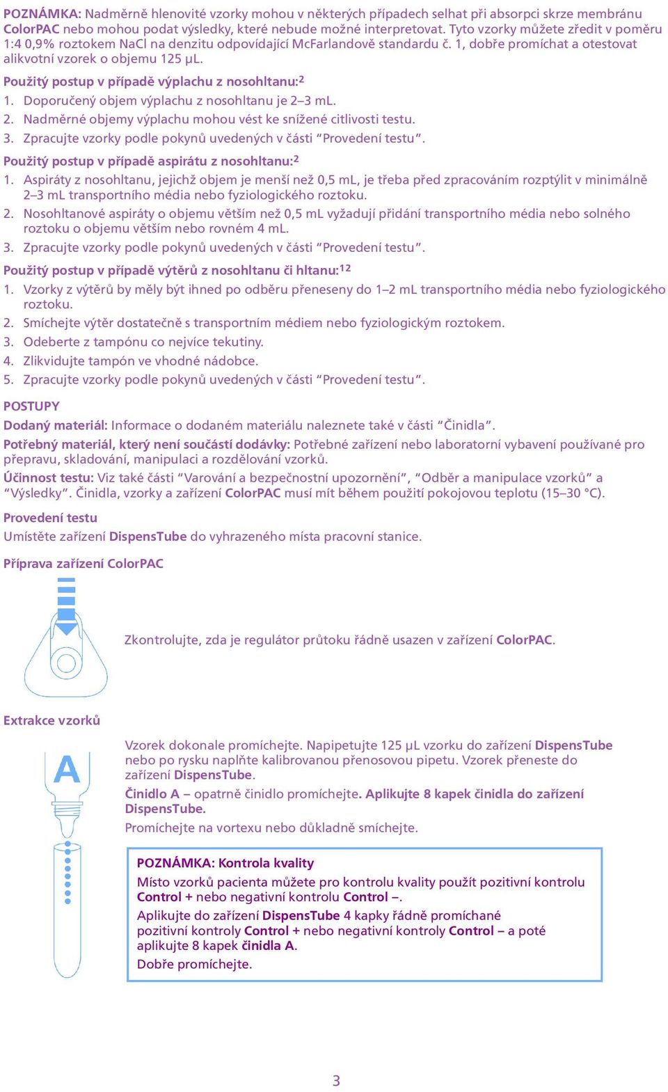 Doporuèený objem výplachu z nosohltanu je 2 3 ml 2 Nadmìrné objemy výplachu mohou vést ke snížené citlivosti testu 3 Zpracujte vzorky podle pokynù uvedených v èásti Provedení testu Použitý postup v