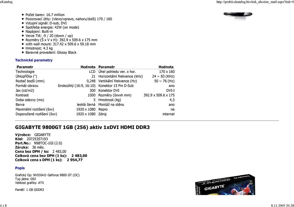 9 x 509.6 x 175 mm with wall mount: 317.42 x 509.6 x 59.18 mm Hmotnost: 4.3 kg Barevné provedení: Glossy Black Technologie LCD Úhel pohledu ver. x hor.