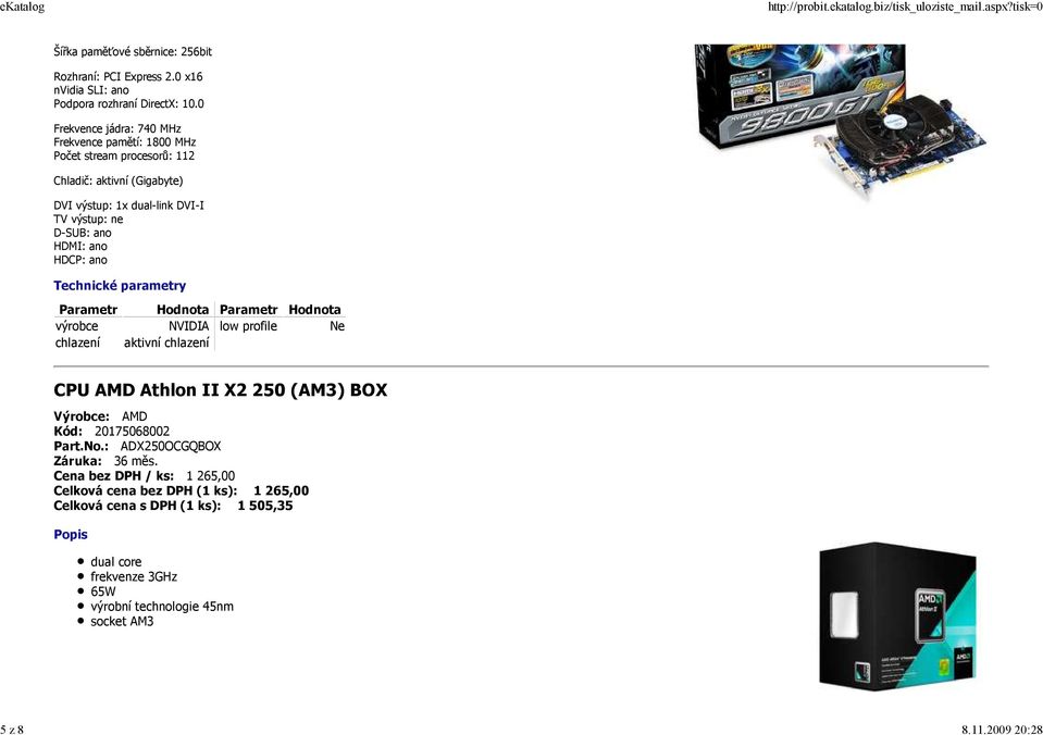 D-SUB: ano HDMI: ano HDCP: ano výrobce NVIDIA low profile Ne chlazení aktivní chlazení CPU AMD Athlon II X2 250 (AM3) BOX Výrobce: AMD Kód: 20175068002 Part.