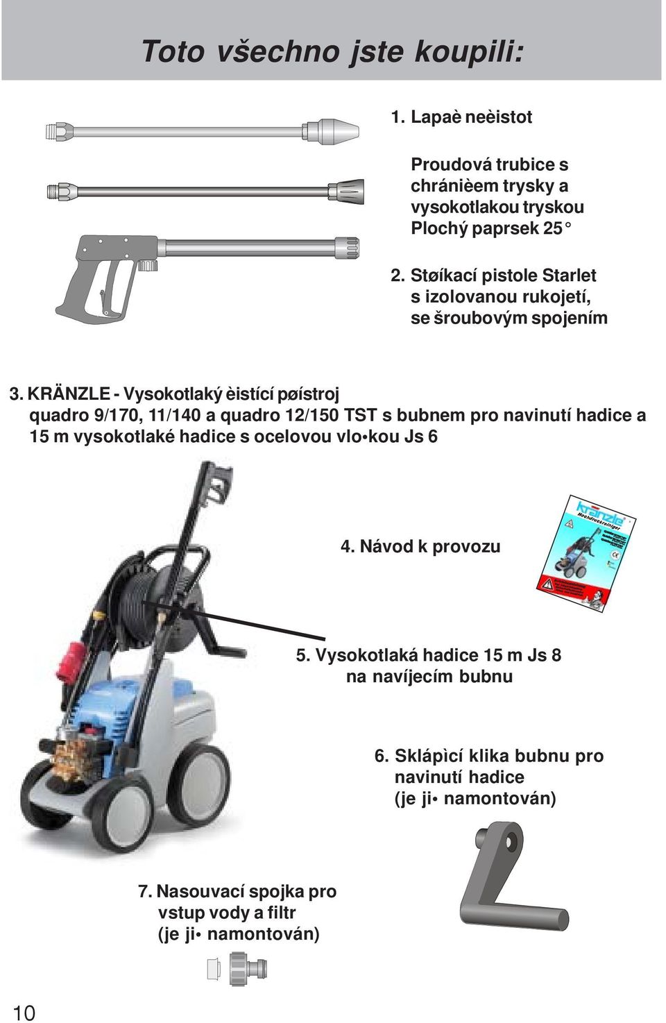KRÄNZLE - Vysokotlaký èistící pøístroj quadro 9/170, 11/140 a quadro 12/150 TST s bubnem pro navinutí hadice a 15 m vysokotlaké hadice s ocelovou vlo kou Js 6 4.