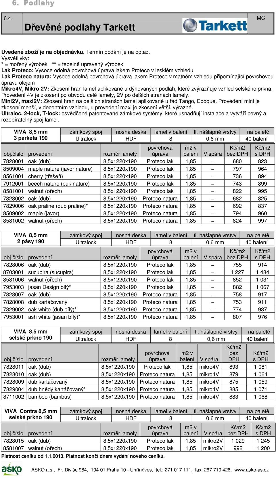 povrchovou úpravu olejem Mikro4V, Mikro 2V: Zkosení hran lamel aplikované u dýhovaných podlah, které zvýrazňuje vzhled selského prkna.