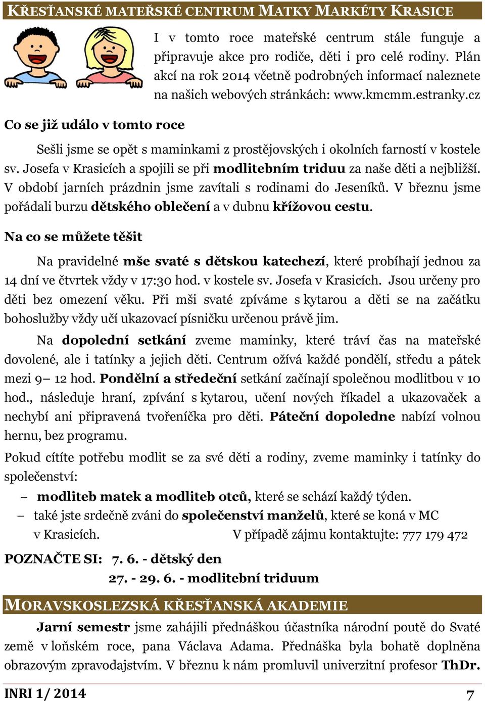 cz Co se již událo v tomto roce Sešli jsme se opět s maminkami z prostějovských i okolních farností v kostele sv. Josefa v Krasicích a spojili se při modlitebním triduu za naše děti a nejbližší.