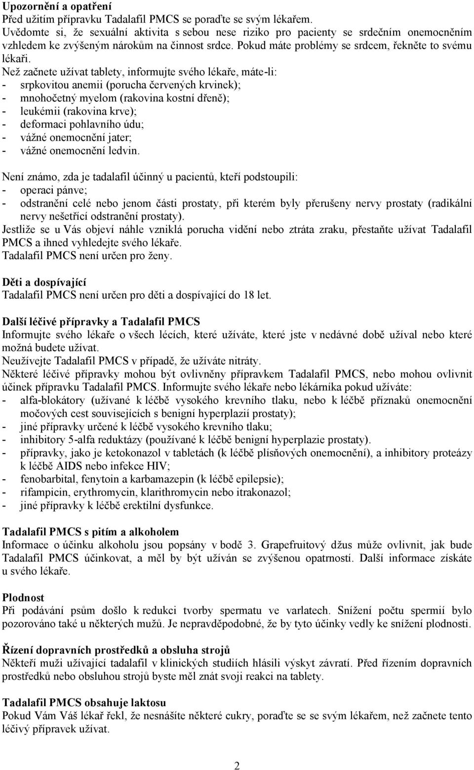 Než začnete užívat tablety, informujte svého lékaře, máte-li: - srpkovitou anemii (porucha červených krvinek); - mnohočetný myelom (rakovina kostní dřeně); - leukémii (rakovina krve); - deformaci