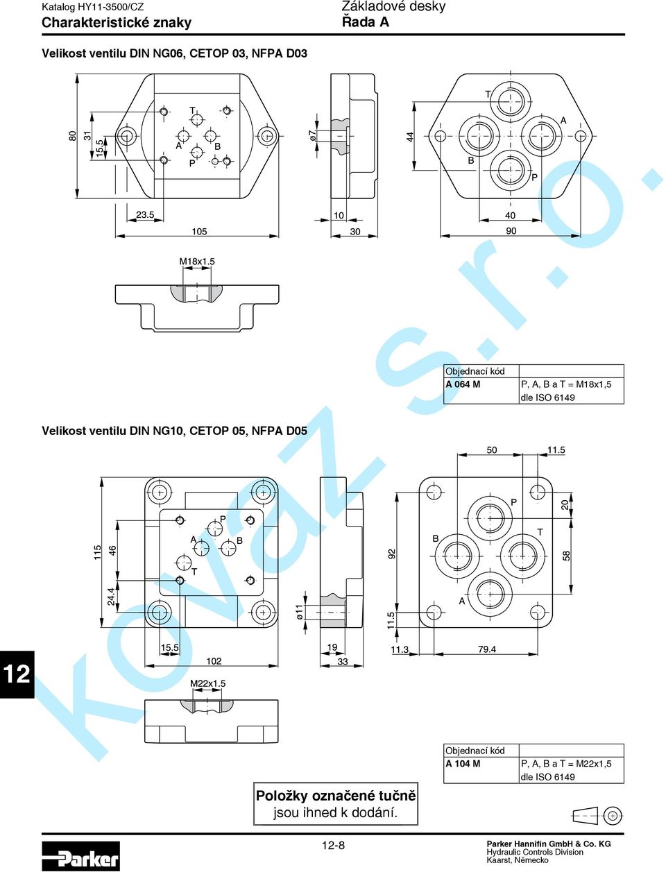 M,, a = M18x1,5 dle ISO 6149 oložky označené tučně jsou ihned k