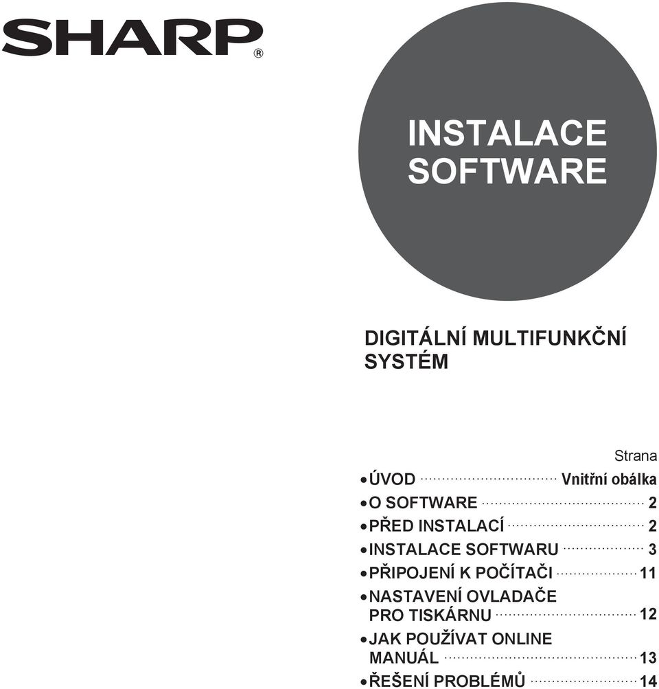 .. PŘED INSTALACÍ INSTALACE SOFTWARU PŘIPOJENÍ K POČÍTAČI