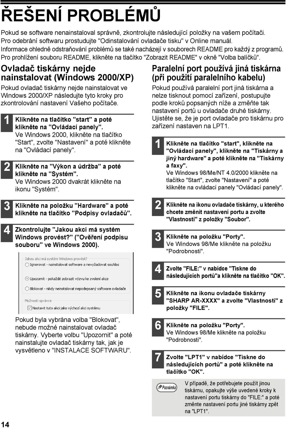 Ovladač tiskárny nejde nainstalovat (Windows 000/XP) Pokud ovladač tiskárny nejde nainstalovat ve Windows 000/XP následujte tyto kroky pro zkontrolování nastavení Vašeho počítače.